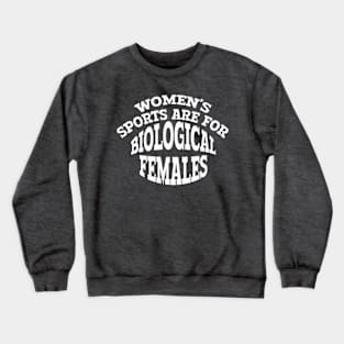 WOMEN'S SPORTS ARE FOR BIOLOGICAL FEMALES Crewneck Sweatshirt